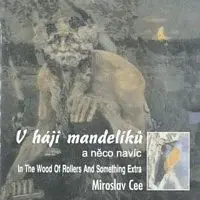 Miroslav Cee – V háji mandelíků a něco navíc