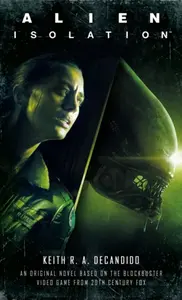 Alien: Isolation - Keith R. A. DeCandido
