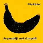 Filip Pýcha – Je později, než si myslíš CD