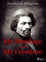 My Bondage and My Freedom - Frederick Douglass