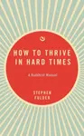 How to Thrive in Hard Times - Stephen Fulder