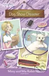 Dog Show Disaster - Mia Robertson, Missy Robertson