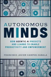 Autonomous Minds: How Agentic AI Predicts and Lear ns to Enable Productivity and Empowerment - Francisco Javier Campos Zabala