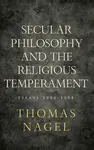 Secular Philosophy and the Religious Temperament - Thomas Nagel