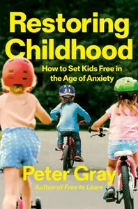 Restoring Childhood - Peter Gray