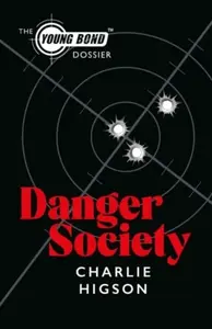 Danger Society: The Young Bond Dossier - Charlie Higson
