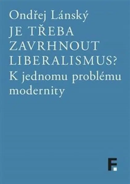 Je třeba zavrhnout liberalismus? - Ondřej Lánský