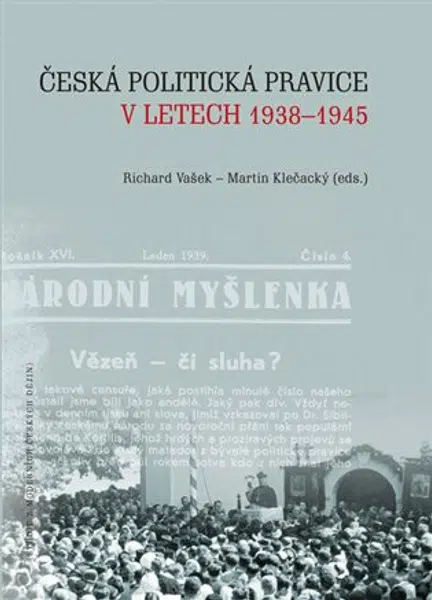 Česká politická pravice v letech 1938-1945 - Martin Klečacký, Richard Vašek