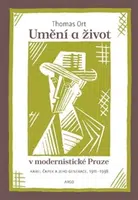 Umění a život v modernistické Praze - Thomas Ort