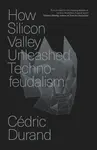 How Silicon Valley Unleashed Techno-feudalism - Cedric Durand