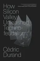 How Silicon Valley Unleashed Techno-feudalism - Cedric Durand