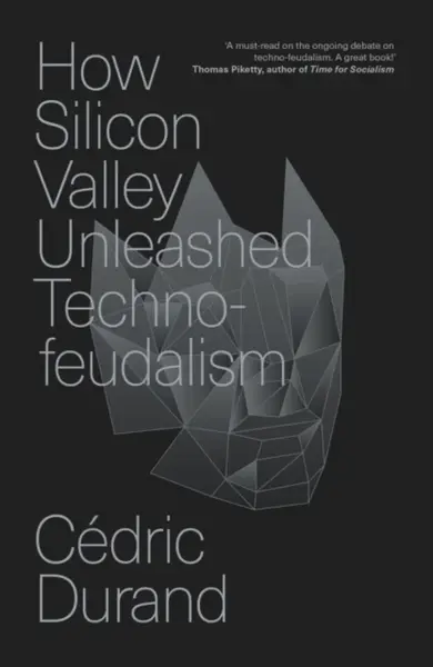 How Silicon Valley Unleashed Techno-feudalism - Cedric Durand