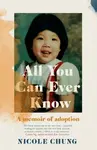 All You Can Ever Know - Nicole  Chung