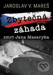 Zbytečná záhada (smrt Jana Masaryka) - Jaroslav V. Mareš - kniha z kategorie Odborné a naučné