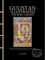 Gulistan Illustrated: The Rose Garden - Shirazi