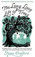 The Long, Long Life of Trees - Fiona Stafford