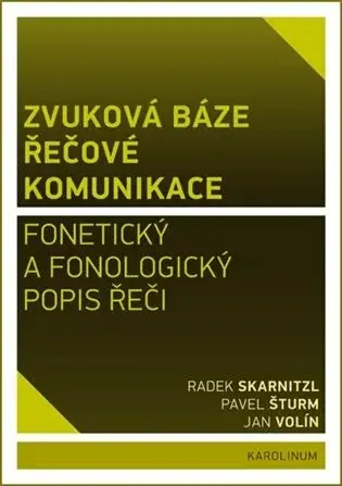 Zvuková báze řečové komunikace - Radek Skarnitzl, Jan Volín, Pavel Šturm