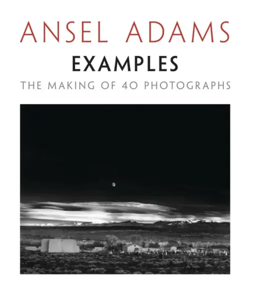 Examples: The Making Of 40 Photographs - Ansel Adams