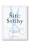 Šití: Střihy - Jak je vytvářet, upravovat a přizpůsobovat  Jo Barnfield, Andrew Richards - Barnfield Jo, Richards Andrew