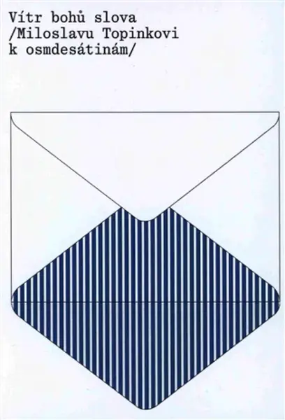 Vítr bohů slova  / Miloslavu Topinkovi k osmdesátinám /