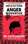 Unfuck Your Anger Workbook - Faith G. Harper