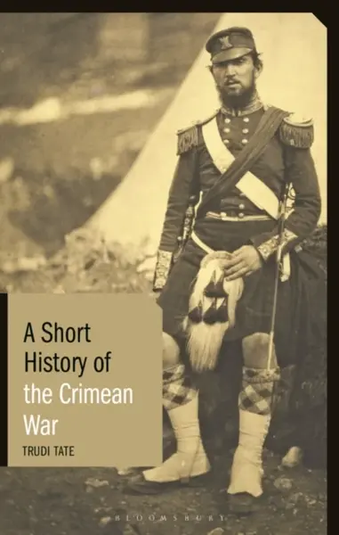 A Short History of the Crimean War - Dr Trudi  Tate