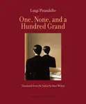 One, None, and a Hundred Grand - Luigi Pirandello, Sean Wilsey