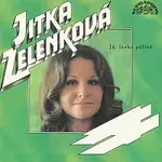 Jitka Zelenková – Já, láska pálivá (singly 1968-1974)