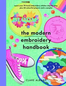 The Modern Embroidery Handbook (Step-by-steps to learn over 70 hand embroidery stitches plus 20 colourful projects and a sampler) - kniha z kategorie…