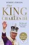 Our King: Charles III (The Man and the Monarch Revealed - Commemorate the historic coronation of the new King) - kniha z kategorie Životopisy,…