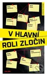 V hlavní roli zločin - Boris Dočekal, David Urban, Jiří Březina, Kateřina Surmanová, Kristýna Trpková, Marek Epstein, Petr Bým, Petra Dvořáková,…