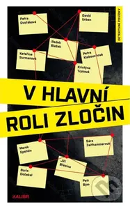 V hlavní roli zločin - Boris Dočekal, David Urban, Jiří Březina, Kateřina Surmanová, Kristýna Trpková, Marek Epstein, Petr Bým, Petra Dvořáková,…