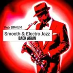 Petr Braum – Smooth & Electro Jazz — Back Again