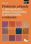 Praktické případy z občanského práva hmotného a procesního s řešením - Martin Horváth