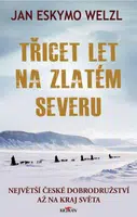 Třicet let na zlatém severu - Jan Eskymo Welzl