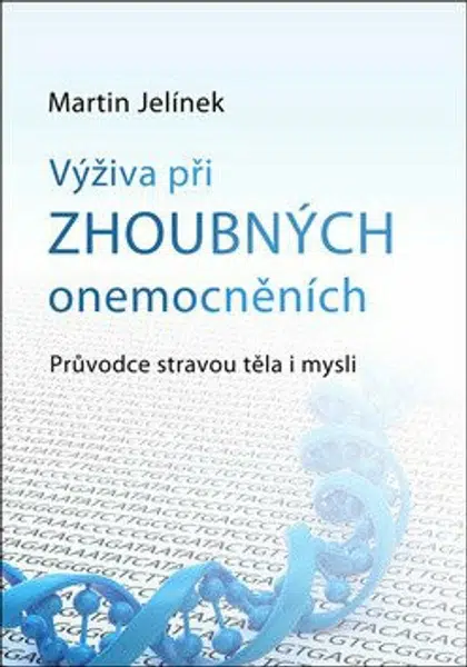 Výživa při zhoubných onemocněních - Průvodce stravou těla i mysli - Martin Jelínek