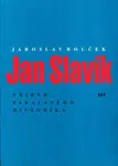 Jan Slavík - Příběh zakázaného historika - Jaroslav Bouček