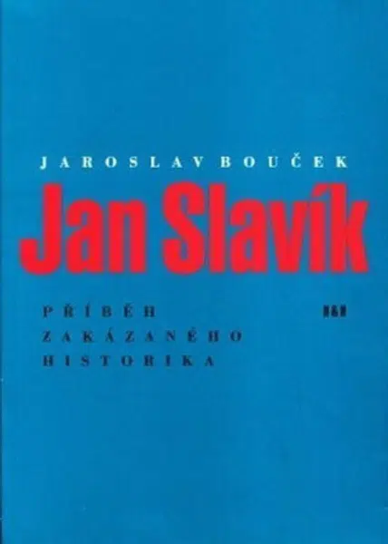 Jan Slavík - Příběh zakázaného historika - Jaroslav Bouček