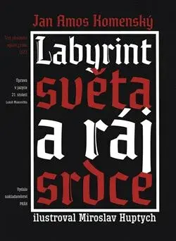 Labyrint světa a ráj srdce - Jan Ámos Komenský, Miroslav Huptych