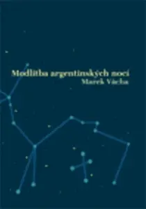 Modlitba argentinských nocí - Marek Orko Vácha