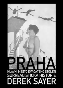 Praha, hlavní město 20. století.  Surrealistická historie - Derek Sayer