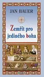 Zemřít pro jediného boha - Jan Bauer - e-kniha