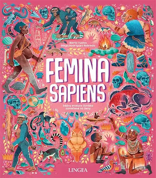 Femina Sapiens: Dějiny evoluce člověka zaměřené na ženy - Marta Yustos, Diego Rodríguez-Robredo