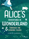 Alice's Adventures in Wonderland & Through the Looking–Glass - Lewis Carroll - e-kniha