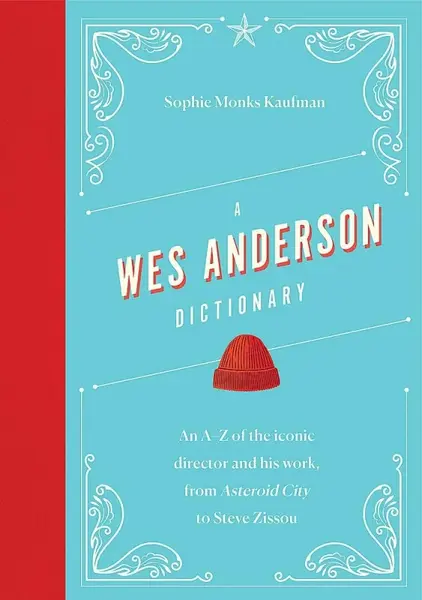 A Wes Anderson Dictionary - Sophie Monks Kaufman