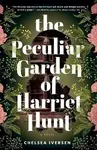 The Peculiar Garden of Harriet Hunt - Chelsea Iversen