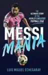 Messi Mania - Luis Miguel Echegaray