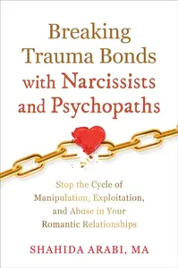 Breaking Trauma Bonds With Narcissists and Psychopaths - Shahida Arabi
