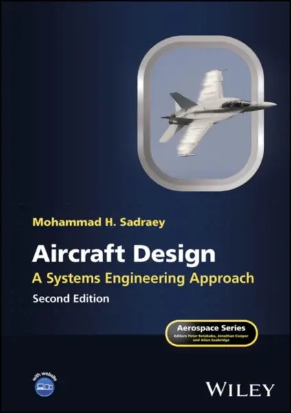 Aircraft Design â€“ A Systems Engineering Approach, Second Edition - Mohammad H.  Sadraey
