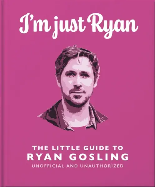 I'm Just Ryan: The Little Guide to Ryan Gosling - OH
